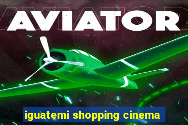 iguatemi shopping cinema